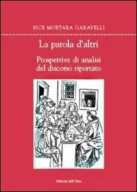 La parola d'altri. Prospettive di analisi del discorso riportato - Bice Mortara Garavelli - Libro Edizioni dell'Orso 2009, Fuori collana | Libraccio.it