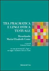 Tra pragmatica e linguistica testuale. Ricordando Maria-Elisabeth Conte  - Libro Edizioni dell'Orso 2009, Collana di studi linguistici e retorici | Libraccio.it