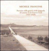 Michele Francone. Percorso nella guerra civile spagnola-El camin en la guerra civil (1937-1939)  - Libro Edizioni dell'Orso 2009, Biblioteca di Spagna contemporanea | Libraccio.it