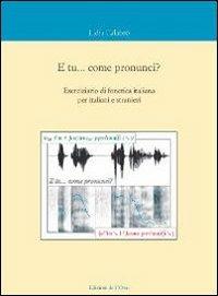 E tu... come pronunci? Eserciziario di fonetica italiana per italiani e stranieri. Con CD Audio - Lidia Calabrò - Libro Edizioni dell'Orso 2010, Corsi universitari | Libraccio.it