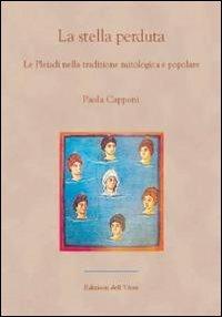 La stella perduta. Le Pleiadi nella tradizione mitologica e popolare - Paola Capponi - Libro Edizioni dell'Orso 2010, In forma di parola | Libraccio.it