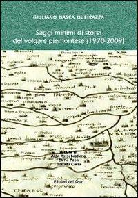 Saggi minimi di storia del volgare piemontese (1970-2009). Giuliano Gasca Queirazza  - Libro Edizioni dell'Orso 2010, Fuori collana | Libraccio.it