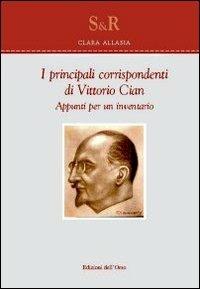 I principali corrispondenti di Vittorio Cian. Appunti per un inventario - Clara Allasia - Libro Edizioni dell'Orso 2011, Studi e ricerche | Libraccio.it