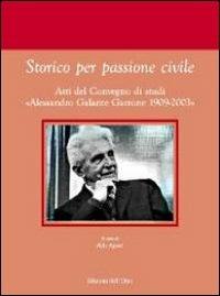 Storico per passione civile. Atti del Convegno di studi «Alessandro Galante Garrone 1909-2003»  - Libro Edizioni dell'Orso 2011, Fuori collana | Libraccio.it