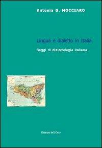 Lingua e dialetto in Italia. Saggi di dialettologia italiana - Antonia G. Mocciaro - Libro Edizioni dell'Orso 2011, Lingua, cultura, territorio | Libraccio.it