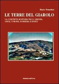 Le terre del Giarolo. La comunità montana Valli Ossona, Grue, Curone, Borbera e Spinti - Mario Franchini - Libro Edizioni dell'Orso 2011, Strenne e guide | Libraccio.it