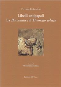 Libelli antipapali. La baccinata e il divorzio celeste - Ferrante Pallavicino - Libro Edizioni dell'Orso 2011, Manierismo e barocco | Libraccio.it