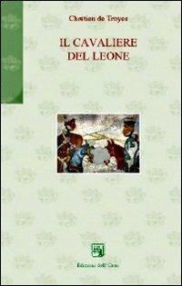 Il cavaliere del leone - Chretiéne de Troyes - Libro Edizioni dell'Orso 2011, Gli orsatti | Libraccio.it