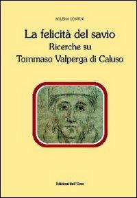 La felicità del savio. Ricerche su Tommaso Valperga di Caluso - Milena Contini - Libro Edizioni dell'Orso 2011, Contributi e proposte | Libraccio.it