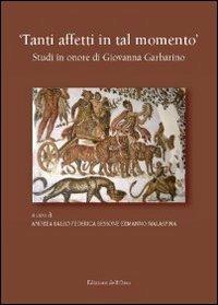 Tanti affetti in tal momento. Studi in onore di Giovanni Garbarino  - Libro Edizioni dell'Orso 2011, Fuori collana | Libraccio.it