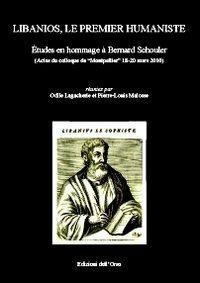 Libanios, le premier humaniste. Études en hommage à Bernard Schouler (actes du colloque de Montpellier, 18-20 mars 2010)  - Libro Edizioni dell'Orso 2011, Cardo | Libraccio.it