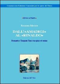 Dall'«Amadigi» al «Rinaldo». Bernardo e Torquato Tasso tra epico ed eroico - Rosanna Morace - Libro Edizioni dell'Orso 2012 | Libraccio.it