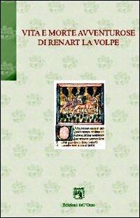 Vita e morte avventurose di Renart la volpe  - Libro Edizioni dell'Orso 2012, Gli orsatti | Libraccio.it