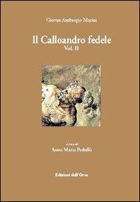 Il calloandro fedele. Vol. 2 - Giovan A. Marini - Libro Edizioni dell'Orso 2012, Manierismo e barocco | Libraccio.it