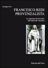 Francesco Redi. La ricezione dei trovatori nell'Italia del Seicento - Giuseppe Noto - Libro Edizioni dell'Orso 2012, Scrittura e scrittori. Studi filologici | Libraccio.it