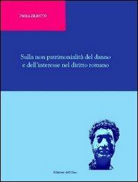 Sulla non patrimonialità del danno e dell'interesse nel diritto romano - Paola Ziliotto - Libro Edizioni dell'Orso 2012, Classica philosophica et jiuridica | Libraccio.it