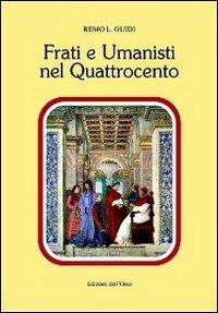 Frati e Umanisti del Quattrocento - Remo L. Guidi - Libro Edizioni dell'Orso 2013, Contributi e proposte | Libraccio.it