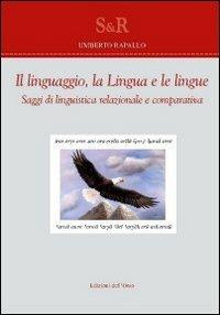 Il linguaggio, la lingua e le lingue. Saggi di linguistica relazionale e comparativa - Umberto Rapallo - Libro Edizioni dell'Orso 2013, Studi e ricerche | Libraccio.it