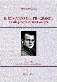 Il romanzo del più grande. La vita polacca di Karol Wojtyla - Vittorio Gaeta - Libro Edizioni dell'Orso 2013, Strenne e guide | Libraccio.it