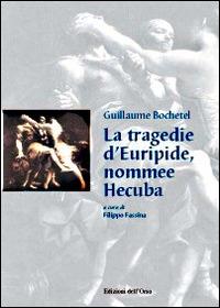 La tragedie d'Euripide, nommee Hecuba. Ediz. italiana e francese. Con CD-ROM - Guillaume Bochetel - Libro Edizioni dell'Orso 2014, Drammaturgica Gallicana. Inedita et rara | Libraccio.it