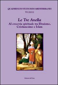 Le tre anella. Al crocevia spirituale tra ebraismo, cristianesimo e islam. Ediz. francese, inglese e italiana  - Libro Edizioni dell'Orso 2014, Quaderni di studi indo-mediterranei | Libraccio.it