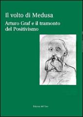 Il volto di Medusa. Arturo Graf e il tramonto del positivismo. Con CD-ROM