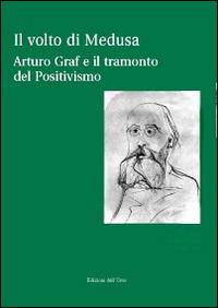 Il volto di Medusa. Arturo Graf e il tramonto del positivismo. Con CD-ROM  - Libro Edizioni dell'Orso 2014, Terre di confine | Libraccio.it