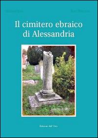Il cimitero ebraico di Alessandria - Carmen Ugo, Aldo Perosino - Libro Edizioni dell'Orso 2014, Fuori collana | Libraccio.it
