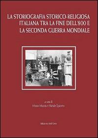 La storiografia storico-religiosa italiana tra la fine dell'800 e la seconda guerra mondiale  - Libro Edizioni dell'Orso 2014, Biblioteca di Studi Storico-Religiosi | Libraccio.it