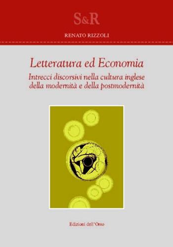 Letteratura ed economia. Intrecci discorsivi nella cultura inglese della modernità e della postmodernità - Renato Rizzoli - Libro Edizioni dell'Orso 2014, Studi e ricerche | Libraccio.it