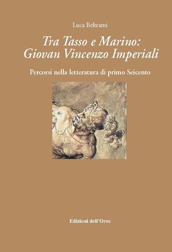 Tra Tasso e Marino. Giovan Vincenzo Imperiali. Percorsi nella letteratura di primo Seicento - Luca Beltrami - Libro Edizioni dell'Orso 2015, Manierismo e barocco | Libraccio.it