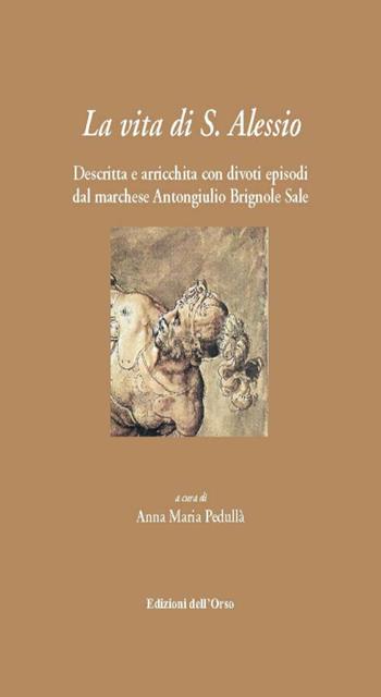 La vita di S. Alessio. Descritta e arricchita con divoti episodi dal marchese Antongiulio Brignole Sale  - Libro Edizioni dell'Orso 2014, Manierismo e barocco | Libraccio.it