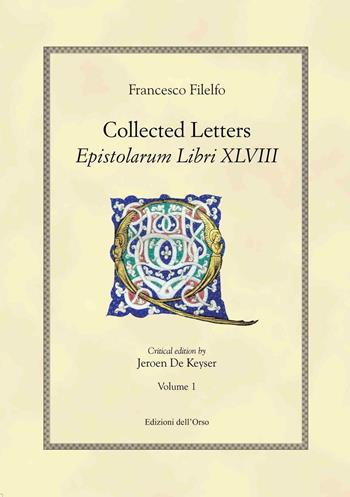 Collected letters. Epistolarium libri XLVIII. Ediz. multilingue. Vol. 1 - Francesco Filelfo - Libro Edizioni dell'Orso 2016, Hellenica | Libraccio.it