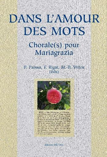 Dans l'amour des mots. Chorale(s) pour Mariagrazia - Paola Paissa, Françoise Rigat, Marie-Berthe Vittoz - Libro Edizioni dell'Orso 2015 | Libraccio.it