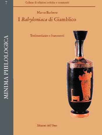 I Babyoniaca di Giamblico. Testimonianze e frammenti. Ediz. multilingue  - Libro Edizioni dell'Orso 2015, Minima philologica | Libraccio.it
