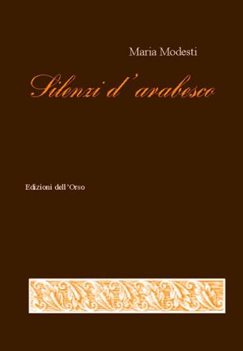 Silenzi d'arabesco - Maria Modesti - Libro Edizioni dell'Orso 2016, La linea d'ombra | Libraccio.it