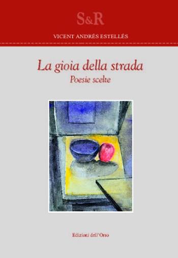 La gioia della strada - Vicent Andrés Estellés - Libro Edizioni dell'Orso 2016, Studi e ricerche | Libraccio.it
