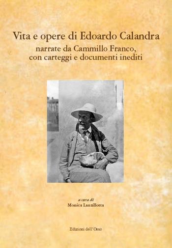Vita e opere di Edoardo Calandra narrate da Camillo Franco. Con carteggi e documenti inediti  - Libro Edizioni dell'Orso 2015, I libri di «Levia Gravia» | Libraccio.it