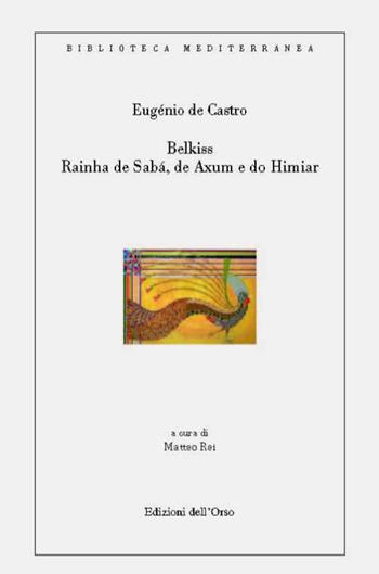 Belkiss. Rainha de sába, de axum e do himiar - Eugénio De Castro - Libro Edizioni dell'Orso 2016, Biblioteca Mediterranea. Poesia | Libraccio.it