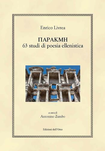 Parakme. 63 studi di poesia ellenistica. Ediz. critica. Ediz. bilingue - Enrico Livrea - Libro Edizioni dell'Orso 2016, Hellenica | Libraccio.it