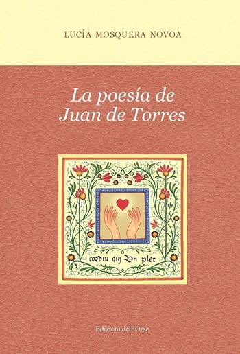La poesía de Juan De Torres - Lucía Mosquera Novoa - Libro Edizioni dell'Orso 2016, Medioevo ispanico | Libraccio.it
