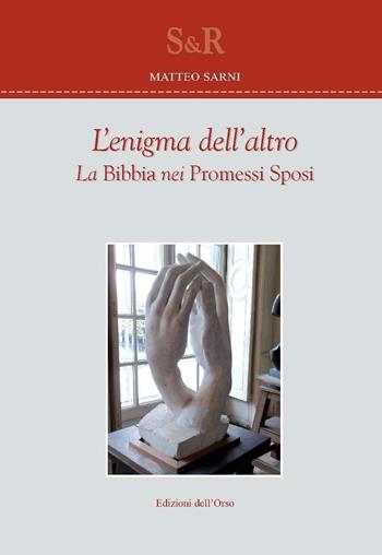 L'enigma dell'altro. La Bibbia nei Promessi sposi - Matteo Sarni - Libro Edizioni dell'Orso 2016, Studi e ricerche | Libraccio.it