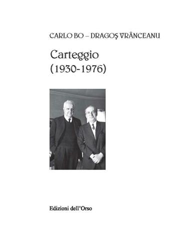 Carteggio (1930-1976) - Carlo Bo, Dragos Vrânceanu - Libro Edizioni dell'Orso 2016, La colonna infinita | Libraccio.it