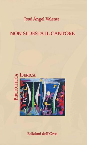 Non si desta il cantore. Ediz. critica - José Ángel Valente - Libro Edizioni dell'Orso 2016, Bibliotheca Iberica | Libraccio.it