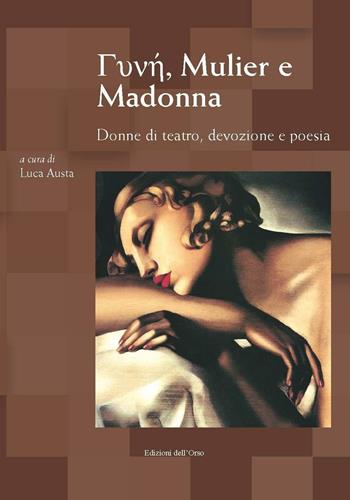 Gunhj, Mulier e Madonna. Donne di teatro, devozione e poesia. Atti del Convegno (Torino, 8-9 marzo 2016). Ediz. multilingue  - Libro Edizioni dell'Orso 2016, Il carro di tespi | Libraccio.it
