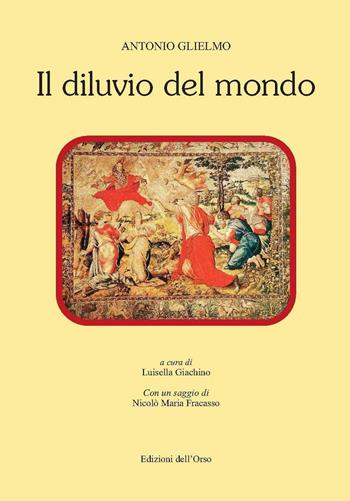 Il diluvio del mondo - Antonio Glielmo - Libro Edizioni dell'Orso 2016, Contributi e proposte | Libraccio.it