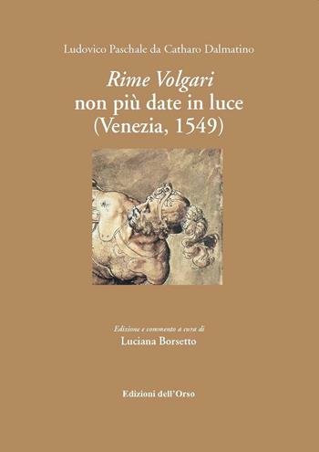 Rime volgari non più date alla luce (Venezia, 1549) - Ludovico Pasquali - Libro Edizioni dell'Orso 2016, Manierismo e barocco | Libraccio.it