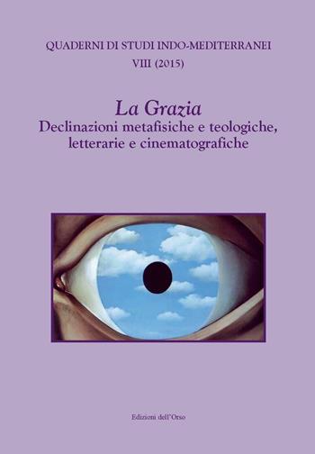 La Grazia. Declinazioni metafisiche e teologiche, letterarie e cinematografiche  - Libro Edizioni dell'Orso 2016, Quaderni di studi indo-mediterranei | Libraccio.it