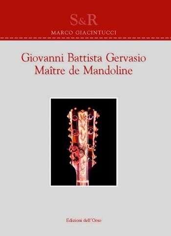 Giovanni Battista Gervasio. Maître de mandoline. Ediz. bilingue - Marco Giacintucci - Libro Edizioni dell'Orso 2016, Studi e ricerche | Libraccio.it