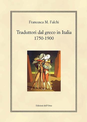 Traduttori dal greco in Italia 1750-1900 - Francesca M. Falchi - Libro Edizioni dell'Orso 2017, Hellenica | Libraccio.it
